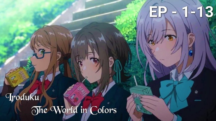 33. Iroduku: The World in Colors (Irozuku Sekai no Ashita kara)